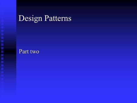Design Patterns Part two. Structural Patterns Concerned with how classes and objects are composed to form larger structures Concerned with how classes.