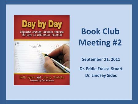 Book Club Meeting #2 September 21, 2011 Dr. Eddie Frasca-Stuart Dr. Lindsey Sides.
