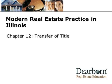 Modern Real Estate Practice in Illinois Chapter 12: Transfer of Title.