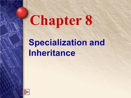 Specialization and Inheritance Chapter 8. 8 Specialization Specialized classes inherit the properties and methods of the parent or base class. A dog is.