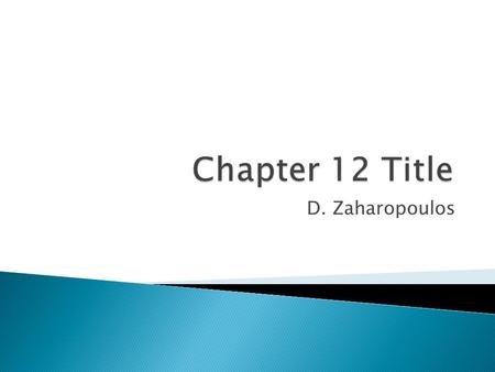 Chapter 12 Title D. Zaharopoulos.
