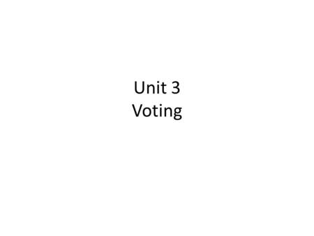 Unit 3 Voting. Terminology Suffrage – The right to vote, also called franchise.