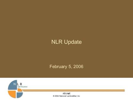 Nlr.net © 2004 National LambdaRail, Inc NLR Update February 5, 2006.