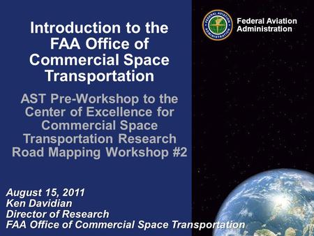 Introduction to the FAA Office of Commercial Space Transportation AST Pre-Workshop to the Center of Excellence for Commercial Space Transportation Research.