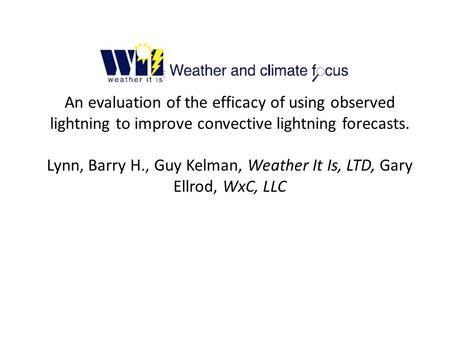 An evaluation of the efficacy of using observed lightning to improve convective lightning forecasts. Lynn, Barry H., Guy Kelman, Weather It Is, LTD, Gary.