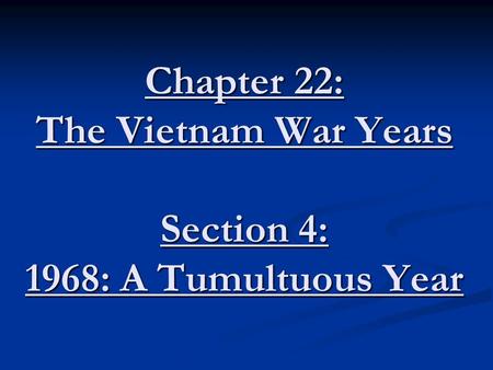 Chapter 22: The Vietnam War Years Section 4: 1968: A Tumultuous Year.