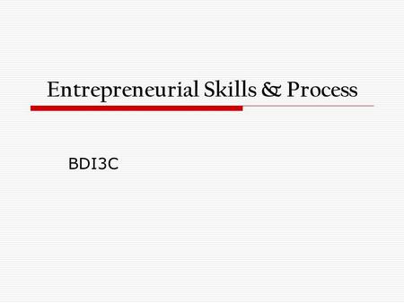 Entrepreneurial Skills & Process BDI3C. Skills Important for Entrepreneurship  creative thinking  research  planning  decision-making  organization.