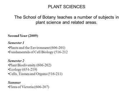 Second Year (2009) Semester 1 Plants and the Environment (606-201) Fundamentals of Cell Biology (516-212 Semester 2 Plant Biodiversity (606-202) Ecology.
