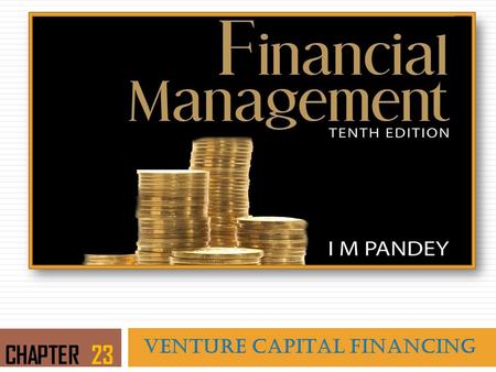 VENTURE CAPITAL FINANCING CHAPTER 23. LEARNING OBJECTIVES  Highlight the true notion of venture capital  Focus on the development of venture capital.