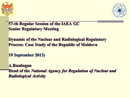57-th Regular Session of the IAEA GC Senior Regulatory Meeting Dynamic of the Nuclear and Radiological Regulatory Process: Case Study of the Republic of.