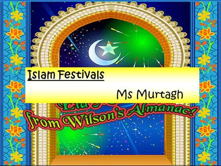 Islam Festivals Ms Murtagh. Like all other religions, Islam has a number of special occasions of celebration. These occasions are observed with joy, thanksgiving.