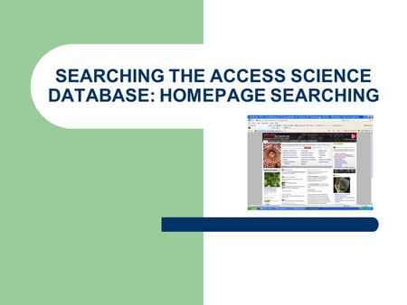 SEARCHING THE ACCESS SCIENCE DATABASE: HOMEPAGE SEARCHING.