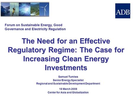 Forum on Sustainable Energy, Good Governance and Electricity Regulation The Need for an Effective Regulatory Regime: The Case for Increasing Clean Energy.