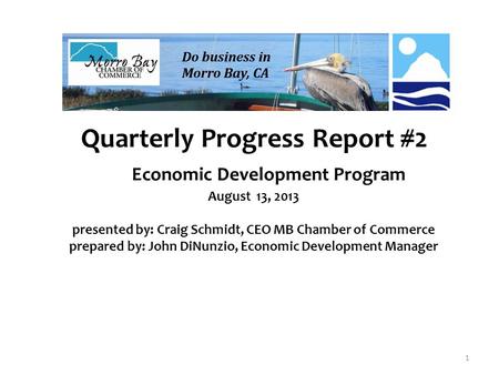 Quarterly Progress Report #2 Economic Development Program August 13, 2013 presented by: Craig Schmidt, CEO MB Chamber of Commerce prepared by: John DiNunzio,