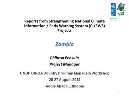 UNDP CIRDA Country Program Managers Workshop 25-27 August 2015 Addis Ababa, Ethiopia Reports from Strengthening National Climate Information / Early Warning.