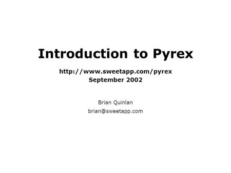 Introduction to Pyrex  September 2002 Brian Quinlan