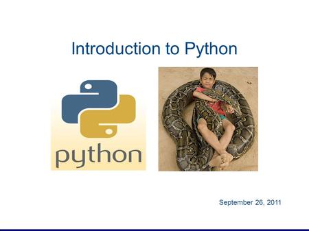 Introduction to Python September 26, 2011. 10/10/2015 2 Bioinformatics Languages Low-level, compiled languages: C, C++, Java… Pros: performance Cons: