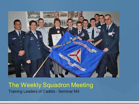 The Weekly Squadron Meeting Training Leaders of Cadets - Seminar M4.