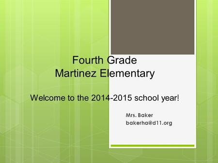 Fourth Grade Martinez Elementary Welcome to the 2014-2015 school year ! Mrs. Baker
