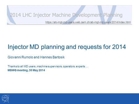 Injector MD planning and requests for 2014 Giovanni Rumolo and Hannes Bartosik Thanks to all MD users, machine supervisors, operators, experts … MSWG meeting,