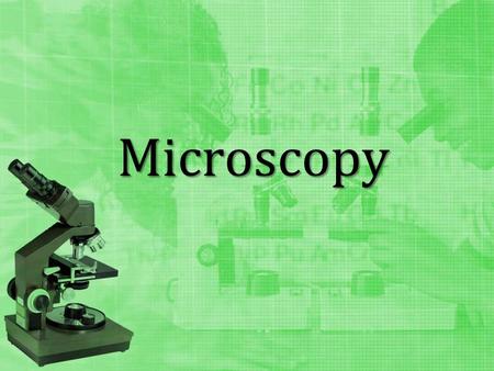 Microscopy. Core Concept # 1 Microscopy –the study of objects or organisms (e.g., bacteria, protists, cells, etc.) too small to be seen by the naked eye.