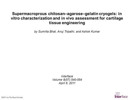 Supermacroprous chitosan–agarose–gelatin cryogels: in vitro characterization and in vivo assessment for cartilage tissue engineering by Sumrita Bhat, Anuj.
