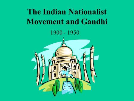 The Indian Nationalist Movement and Gandhi