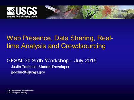 U.S. Department of the Interior U.S. Geological Survey Web Presence, Data Sharing, Real- time Analysis and Crowdsourcing GFSAD30 Sixth Workshop – July.