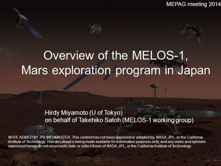 Overview of the MELOS-1, Mars exploration program in Japan MEPAG meeting 2014 Hirdy Miyamoto (U of Tokyo) on behalf of Takehiko Satoh (MELOS-1 working.