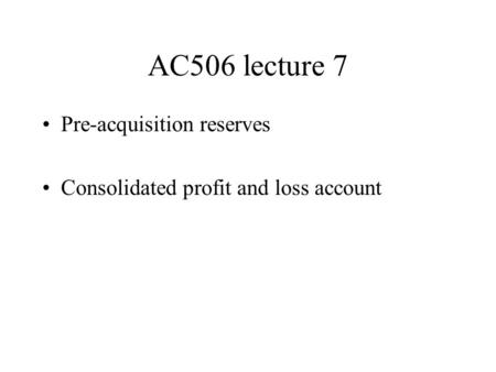 AC506 lecture 7 Pre-acquisition reserves