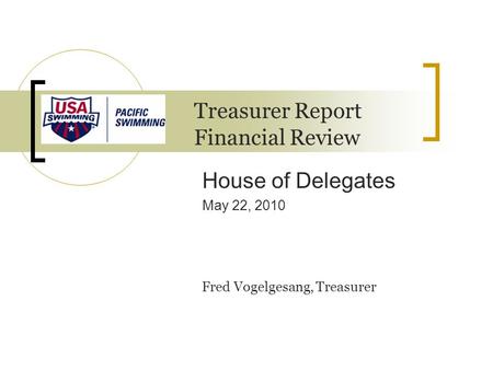 House of Delegates May 22, 2010 Treasurer Report Financial Review Fred Vogelgesang, Treasurer.