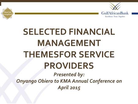 SELECTED FINANCIAL MANAGEMENT THEMESFOR SERVICE PROVIDERS Presented by: Onyango Obiero to KMA Annual Conference on April 2015 1.