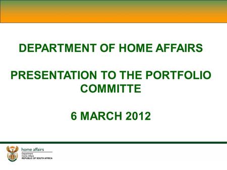 DEPARTMENT OF HOME AFFAIRS PRESENTATION TO THE PORTFOLIO COMMITTE 6 MARCH 2012.