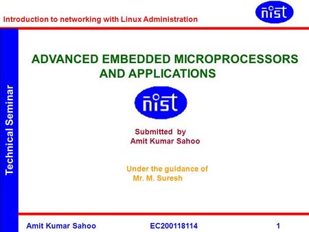 Technical Seminar Introduction to networking with Linux Administration Amit Kumar Sahoo EC2001181141 ADVANCED EMBEDDED MICROPROCESSORS AND APPLICATIONS.