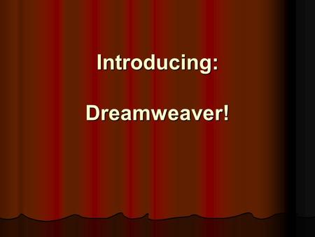 Introducing: Dreamweaver!. Today We’ll Learn… Organizing Folders Organizing Folders Opening Dreamweaver Opening Dreamweaver Titles and Saving Titles and.