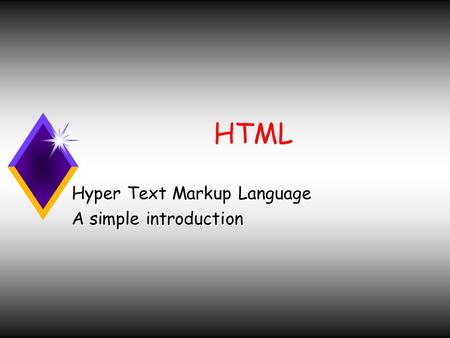 HTML Hyper Text Markup Language A simple introduction.
