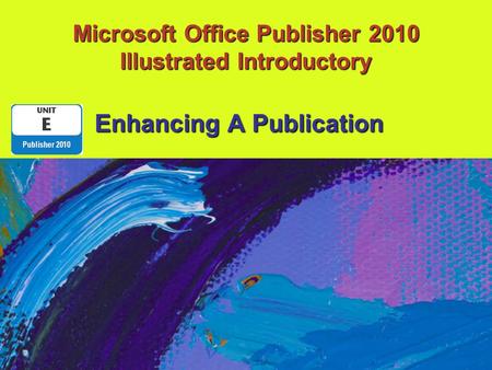 Microsoft Office Publisher 2010 Illustrated Introductory Enhancing A Publication.
