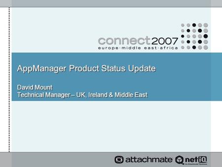 AppManager Product Status Update David Mount Technical Manager – UK, Ireland & Middle East David Mount Technical Manager – UK, Ireland & Middle East.