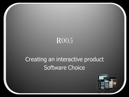 R005 Creating an interactive product Software Choice.