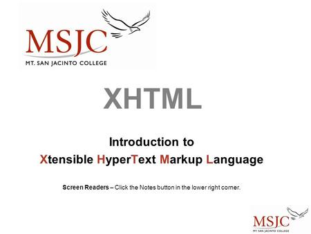 XHTML Introduction to Xtensible HyperText Markup Language Screen Readers – Click the Notes button in the lower right corner.