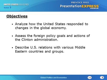 Section 3 Global Politics and Economics Analyze how the United States responded to changes in the global economy. Assess the foreign policy goals and actions.
