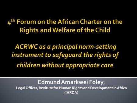 Edmund Amarkwei Foley, Legal Officer, Institute for Human Rights and Development in Africa (IHRDA)