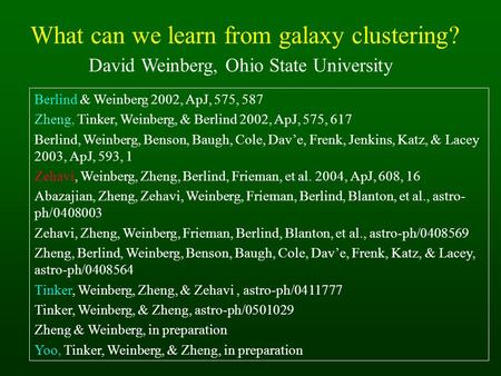 What can we learn from galaxy clustering? David Weinberg, Ohio State University Berlind & Weinberg 2002, ApJ, 575, 587 Zheng, Tinker, Weinberg, & Berlind.