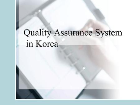 Quality Assurance System in Korea. 1-1. Quality Assurance in Korea - Accreditation Institution: Korean Council for University Education(KCUE) A primary.