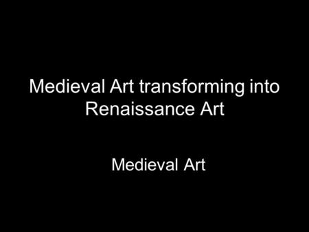 Medieval Art transforming into Renaissance Art