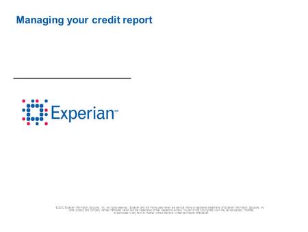 © 2012 Experian Information Solutions, Inc. All rights reserved. Experian and the marks used herein are service marks or registered trademarks of Experian.