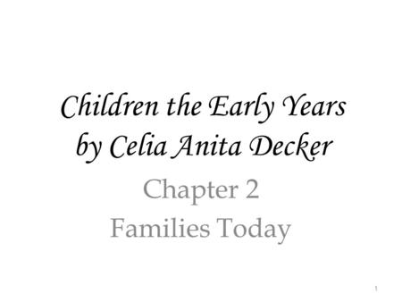 Children the Early Years by Celia Anita Decker Chapter 2 Families Today 1.