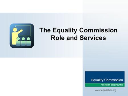 The Equality Commission Role and Services www.equalityni.org.