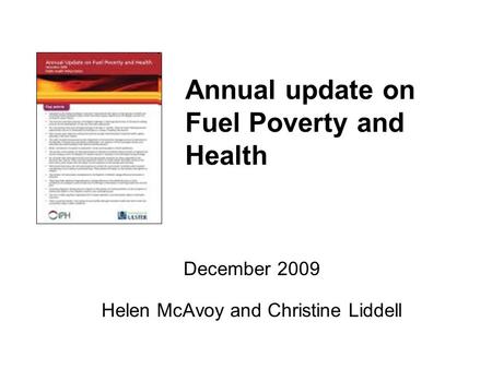 Annual update on Fuel Poverty and Health December 2009 Helen McAvoy and Christine Liddell.