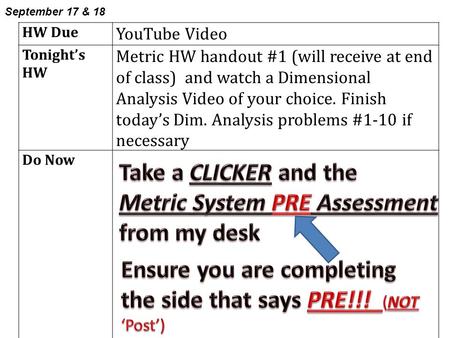 HW Due YouTube Video Tonight’s HW Metric HW handout #1 (will receive at end of class) and watch a Dimensional Analysis Video of your choice. Finish today’s.